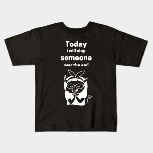 Today I Will Slap Someone Over The Ear Kids T-Shirt